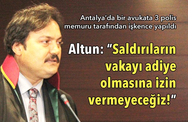 Avukatlara saldırıların vakayı adiye olmasına izin vermeyeceğiz!