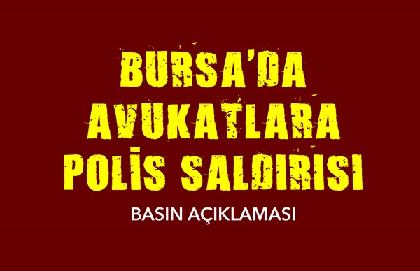 Bursa'da avukatlara polis saldırısı