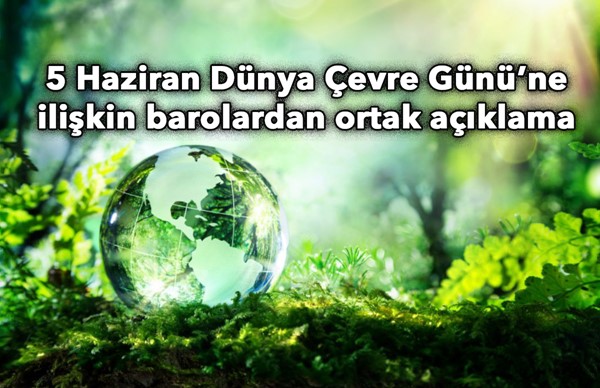 5 Haziran Dünya Çevre Günü'ne ilişkin barolardan ortak açıklama