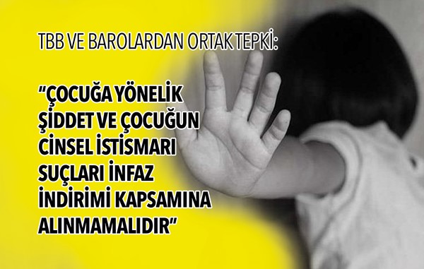 TBB ve barolar: "Çocuğa yönelik şiddet ve çocuğun cinsel istismarı suçları infaz indirimi kapsamına alınmamalıdır"