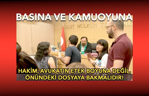 Yargıç, avukatın etek boyuna değil önündeki dosyaya bakmalı!