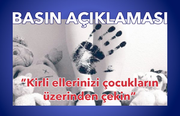 Kirli ellerinizi çocukların üzerinden çekin!