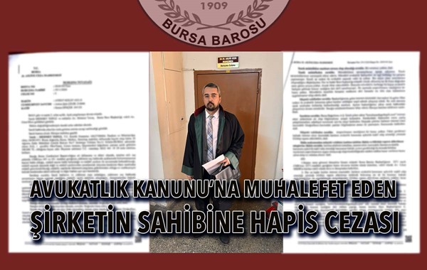 Avukatlık Kanunu'na muhalefet eden şirketin sahibine hapis cezası