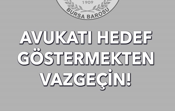 AVUKATI HEDEF GÖSTERMEKTEN VAZGEÇİN!