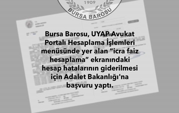 Bursa Barosu, UYAP Avukat Portalı Hesaplama İşlemleri menüsünde yer alan "icra faiz hesaplama" ekranındaki hesap hatalarının giderilmesi için Adalet B