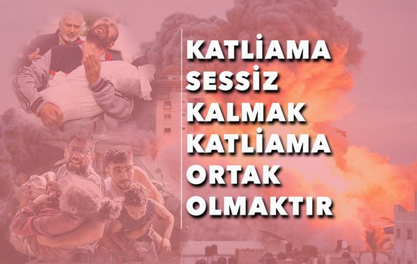 KATLİAMA SESSİZ KALMAK KATLİAMA ORTAK OLMAKTIR