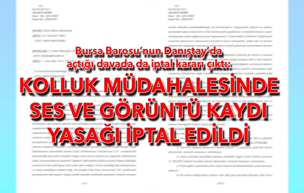 Bursa Barosu'nun Danıştay'da açtığı davada da iptal kararı çıktı: Kolluk müdahalesinde ses ve görüntü kaydı yasağı iptal edildi
