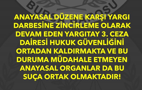 ANAYASAL DÜZENE KARŞI YARGI DARBESİNE ZİNCİRLEME OLARAK DEVAM EDEN YARGITAY 3. CEZA DAİRESİ HUKUK GÜVENLİĞİNİ ORTADAN KALDIRMAKTA