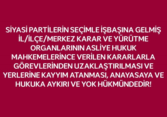 Asliye hukuk mahkemelerinin siyasi partilere ilişkin kararları yok hükmündedir