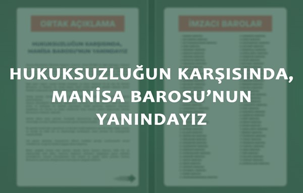 HUKUKSUZLUĞUN KARŞISINDA, MANİSA BAROSU'NUN YANINDAYIZ