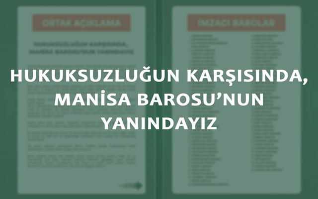 HUKUKSUZLUĞUN KARŞISINDA, MANİSA BAROSU'NUN YANINDAYIZ