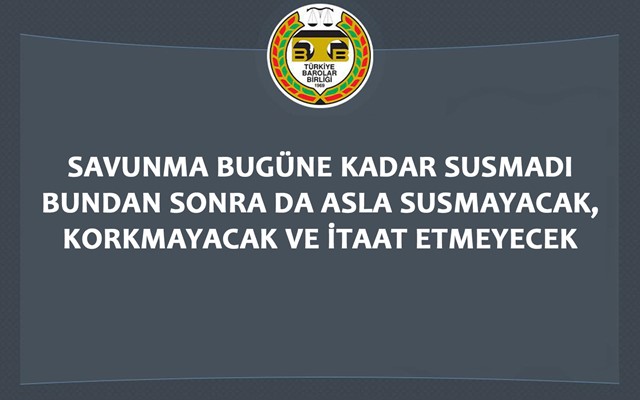 SAVUNMA BUGÜNE KADAR SUSMADI BUNDAN SONRA DA ASLA SUSMAYACAK, KORKMAYACAK VE İTAAT ETMEYECEK
