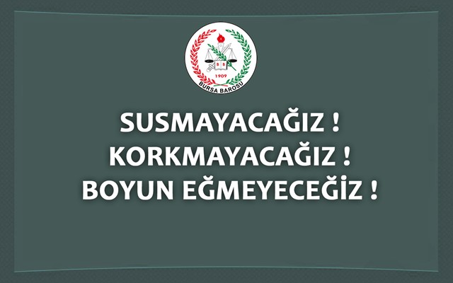 SUSMAYACAĞIZ ! KORKMAYACAĞIZ ! BOYUN EĞMEYECEĞİZ !
