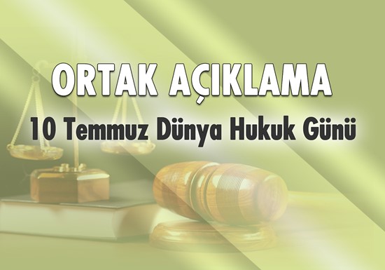 ORTAK AÇIKLAMA "10 Temmuz Dünya Hukuk Günü"