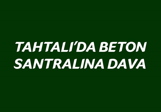 TAHTALI'DA BETON SANTRALINA DAVA