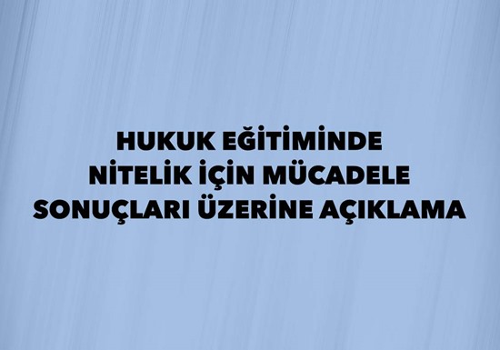 HUKUK EĞİTİMİNDE NİTELİK İÇİN MÜCADELE SONUÇLARI ÜZERİNE AÇIKLAMA