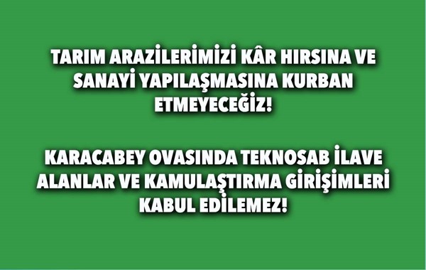 TARIM ARAZİLERİMİZİ KÂR HIRSINA VE SANAYİ YAPILAŞMASINA KURBAN ETMEYECEĞİZ! 