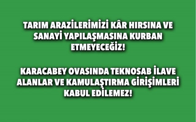 TARIM ARAZİLERİMİZİ KÂR HIRSINA VE SANAYİ YAPILAŞMASINA KURBAN ETMEYECEĞİZ! 