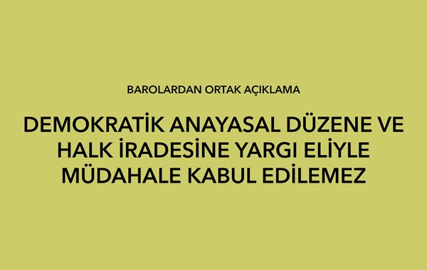 DEMOKRATİK ANAYASAL DÜZENE VE HALK İRADESİNE YARGI ELİYLE MÜDAHALE KABUL EDİLEMEZ