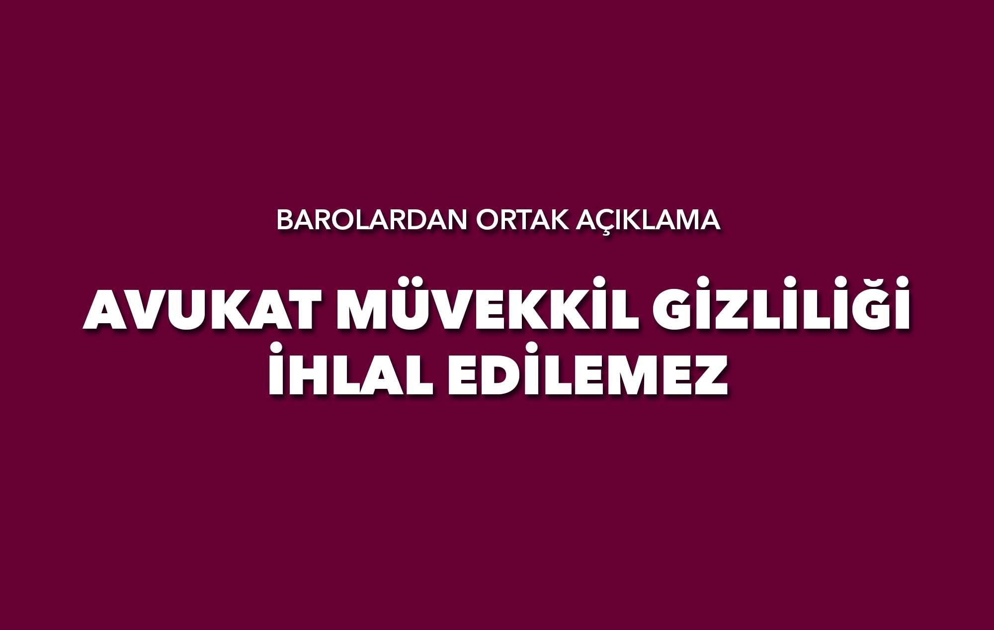 Avukat müvekkil gizliliği ihlal edilemez