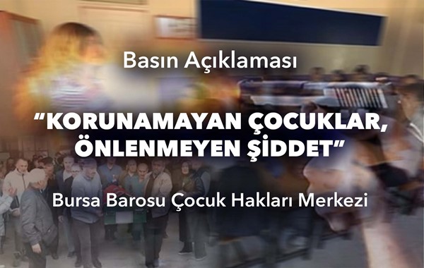 Bursa Barosu Çocuk Hakları Merkezi Basın Açıklaması: “Korunamayan Çocuklar, Önlenmeyen Şiddet”