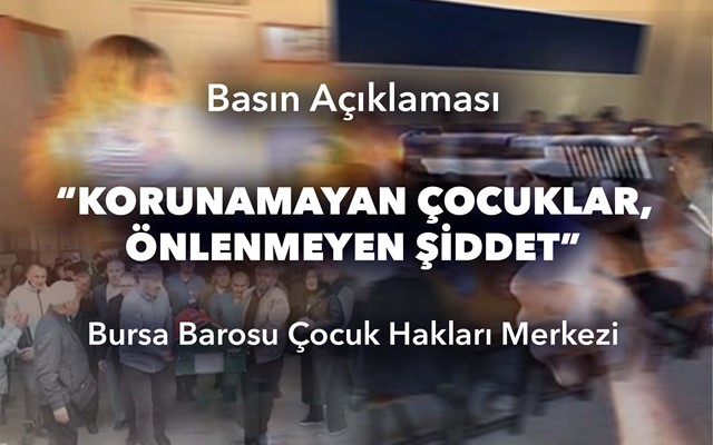 Bursa Barosu Çocuk Hakları Merkezi Basın Açıklaması: “Korunamayan Çocuklar, Önlenmeyen Şiddet”