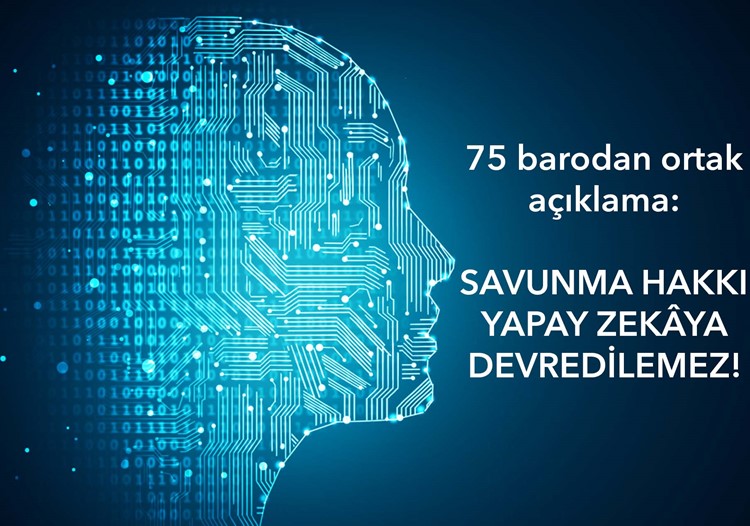 75 barodan ortak açıklama: SAVUNMA HAKKI YAPAY ZEKÂYA DEVREDİLEMEZ!