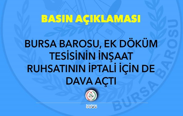 BURSA BAROSU, EK DÖKÜM TESİSİNİN İNŞAAT RUHSATININ İPTALİ İÇİN DE DAVA AÇTI