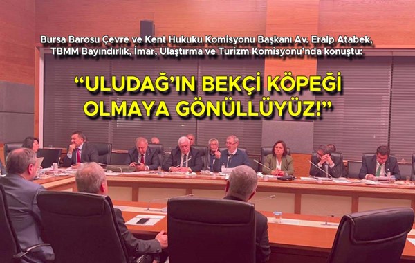 Av. Atabek: "Uludağ'ın bekçi köpeği olmaya gönüllüyüz!"