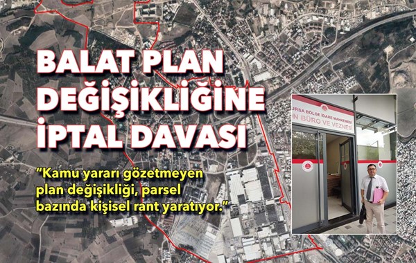 BURSA BAROSU, BALAT PLAN DEĞİŞİKLİĞİNE İPTAL DAVASI AÇTI