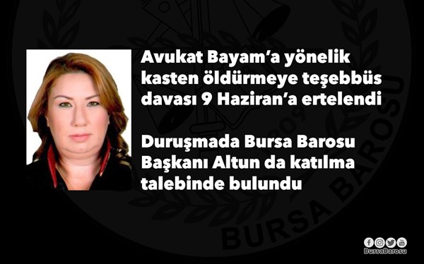 -Avukat Bayam'a yönelik kasten öldürmeye teşebbüs davası 9 Haziran'a ertelendi.